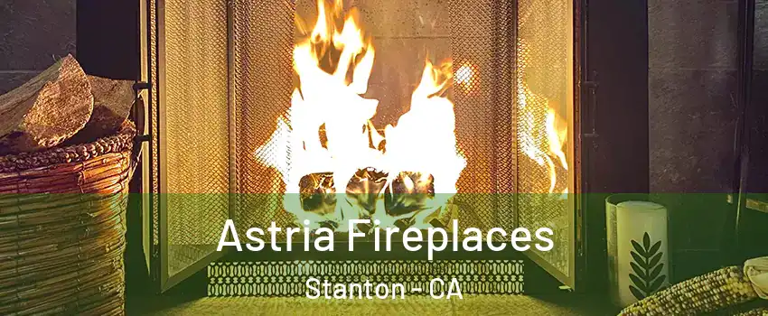  Astria Fireplaces Stanton - CA