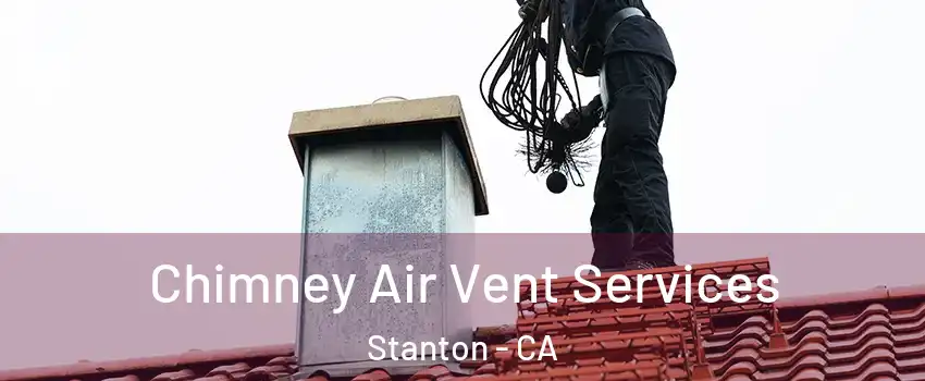  Chimney Air Vent Services Stanton - CA