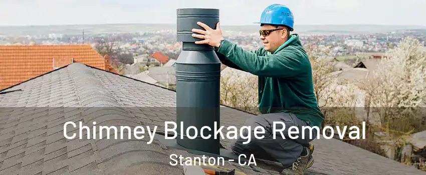  Chimney Blockage Removal Stanton - CA