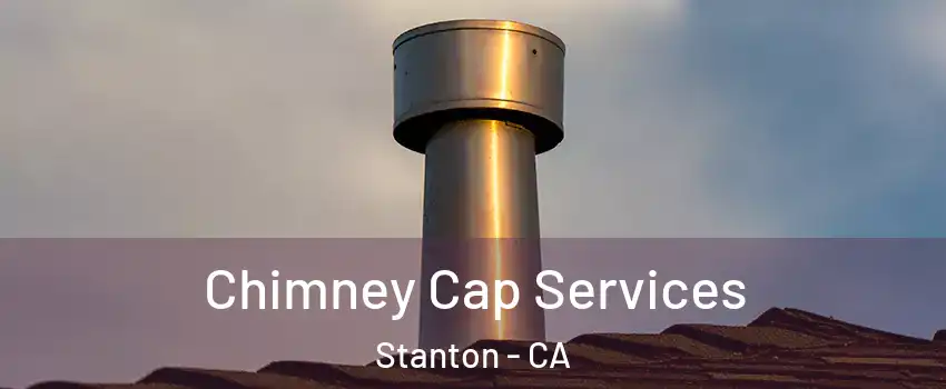  Chimney Cap Services Stanton - CA