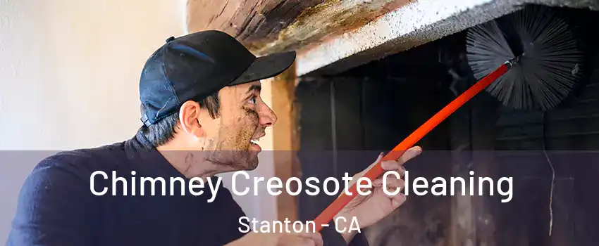  Chimney Creosote Cleaning Stanton - CA