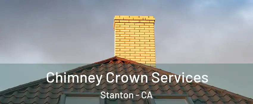 Chimney Crown Services Stanton - CA