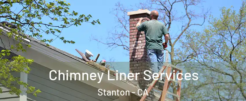  Chimney Liner Services Stanton - CA