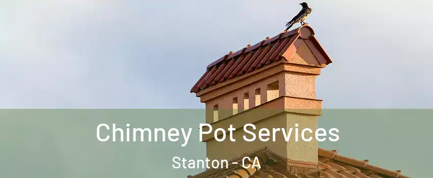  Chimney Pot Services Stanton - CA