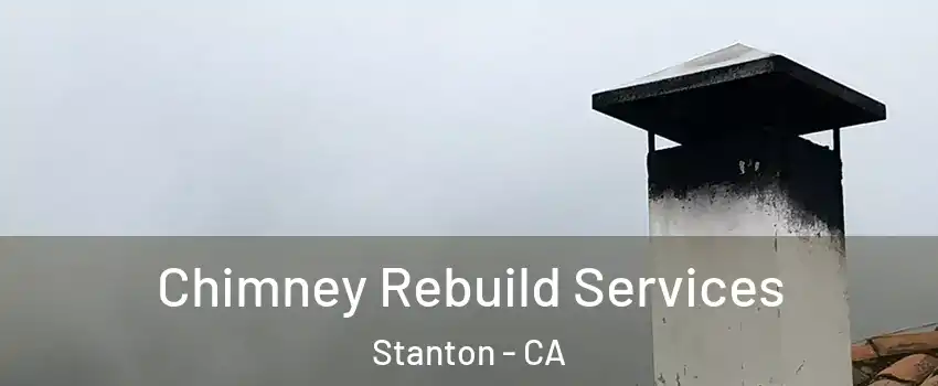  Chimney Rebuild Services Stanton - CA
