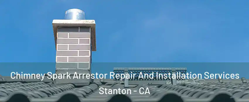  Chimney Spark Arrestor Repair And Installation Services Stanton - CA
