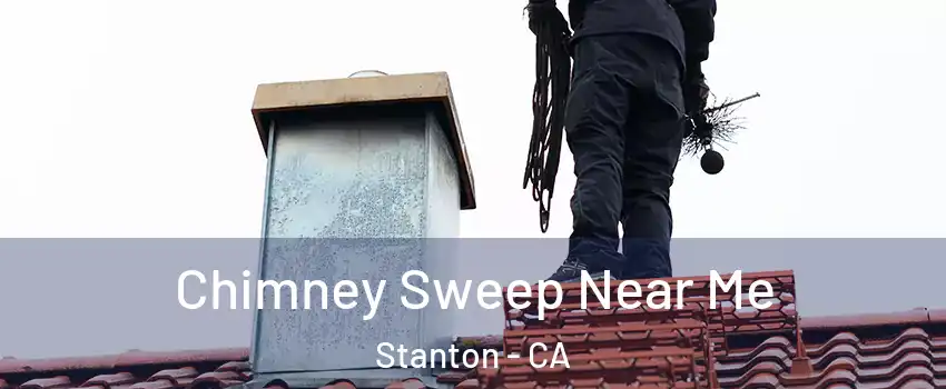  Chimney Sweep Near Me Stanton - CA