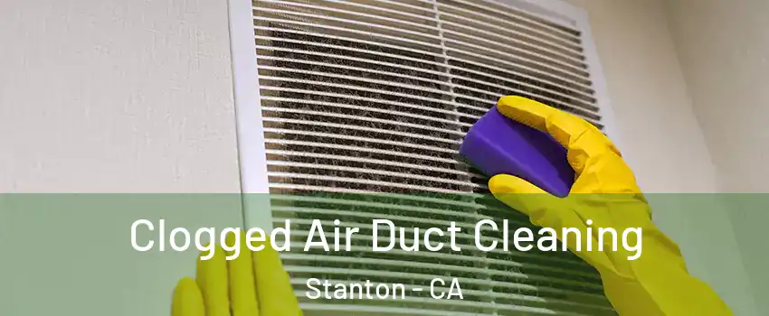  Clogged Air Duct Cleaning Stanton - CA