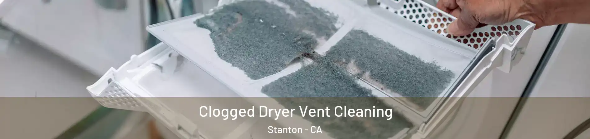  Clogged Dryer Vent Cleaning Stanton - CA