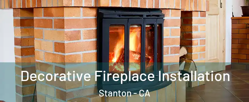  Decorative Fireplace Installation Stanton - CA