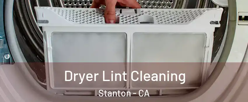  Dryer Lint Cleaning Stanton - CA