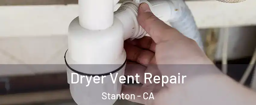  Dryer Vent Repair Stanton - CA