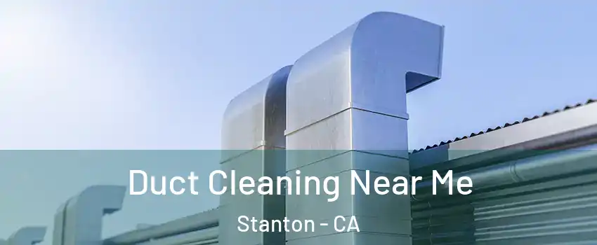  Duct Cleaning Near Me Stanton - CA
