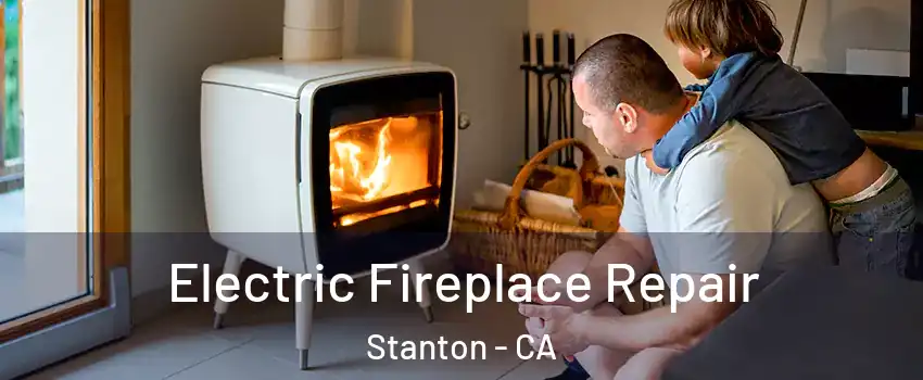  Electric Fireplace Repair Stanton - CA