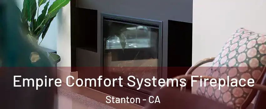  Empire Comfort Systems Fireplace Stanton - CA