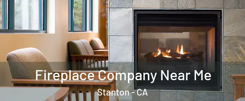  Fireplace Company Near Me Stanton - CA