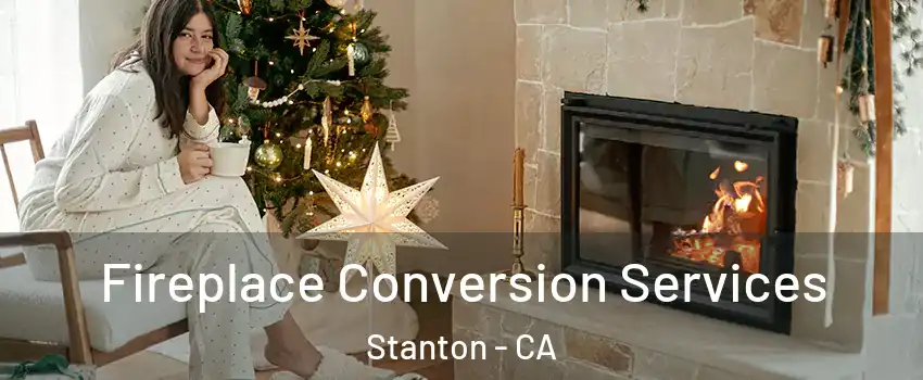 Fireplace Conversion Services Stanton - CA