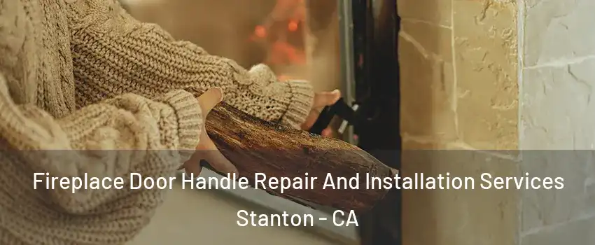  Fireplace Door Handle Repair And Installation Services Stanton - CA
