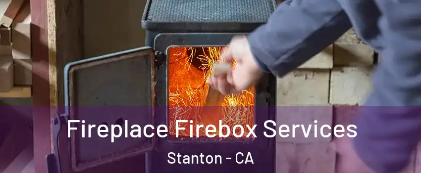  Fireplace Firebox Services Stanton - CA