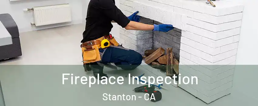  Fireplace Inspection Stanton - CA