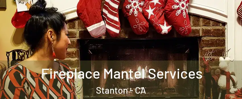  Fireplace Mantel Services Stanton - CA