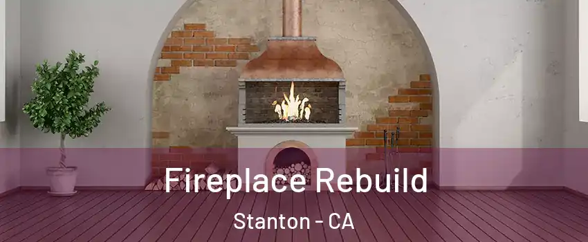  Fireplace Rebuild Stanton - CA