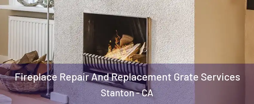  Fireplace Repair And Replacement Grate Services Stanton - CA