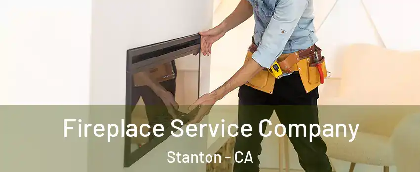 Fireplace Service Company Stanton - CA