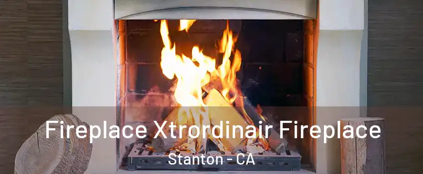  Fireplace Xtrordinair Fireplace Stanton - CA