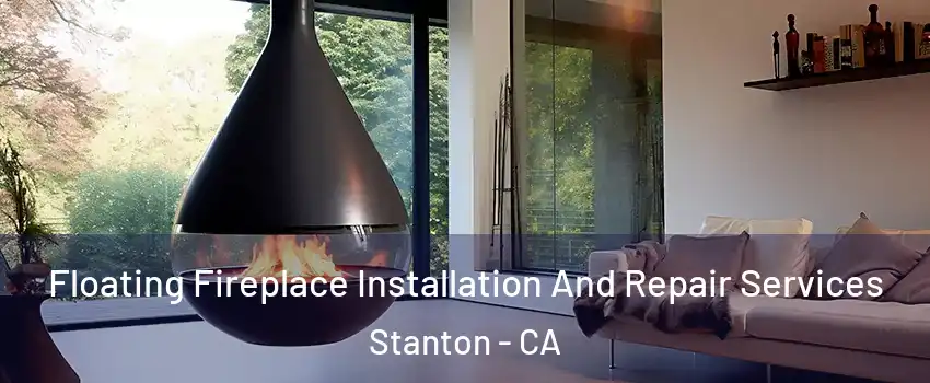 Floating Fireplace Installation And Repair Services Stanton - CA