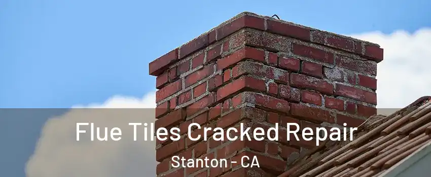  Flue Tiles Cracked Repair Stanton - CA