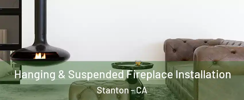  Hanging & Suspended Fireplace Installation Stanton - CA