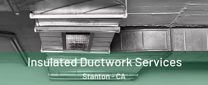  Insulated Ductwork Services Stanton - CA