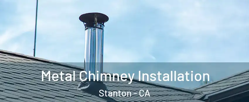  Metal Chimney Installation Stanton - CA