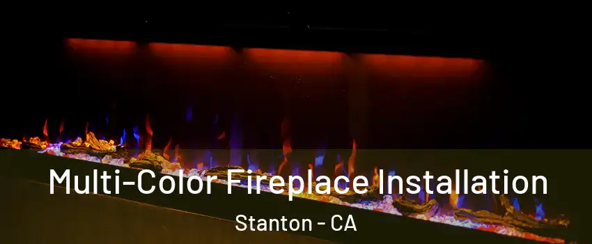  Multi-Color Fireplace Installation Stanton - CA