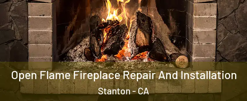 Open Flame Fireplace Repair And Installation Stanton - CA