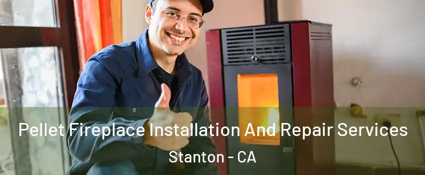  Pellet Fireplace Installation And Repair Services Stanton - CA