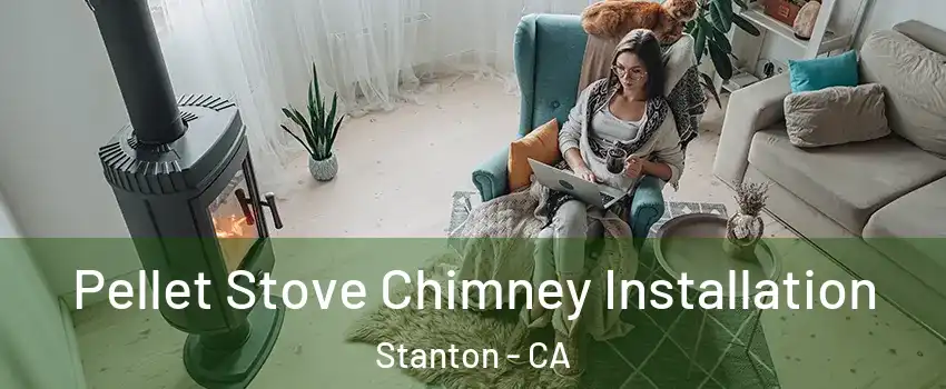  Pellet Stove Chimney Installation Stanton - CA