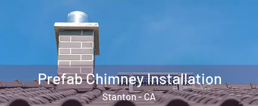  Prefab Chimney Installation Stanton - CA