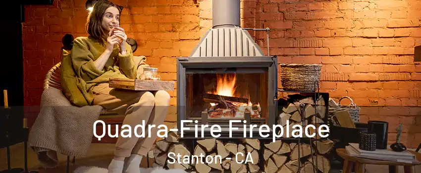 Quadra-Fire Fireplace Stanton - CA
