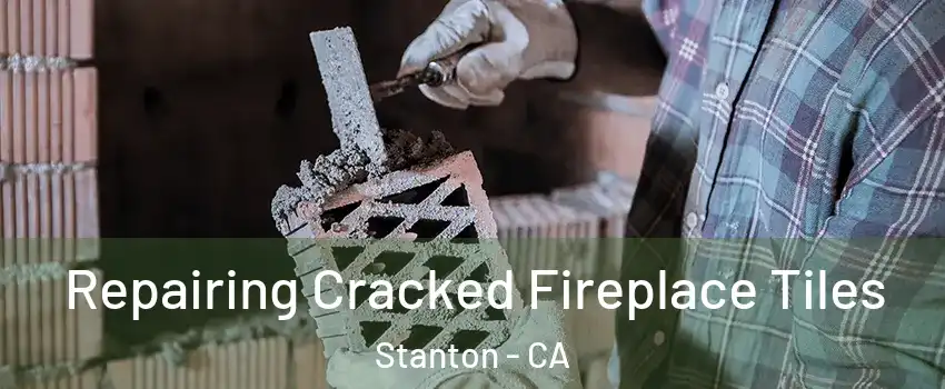  Repairing Cracked Fireplace Tiles Stanton - CA