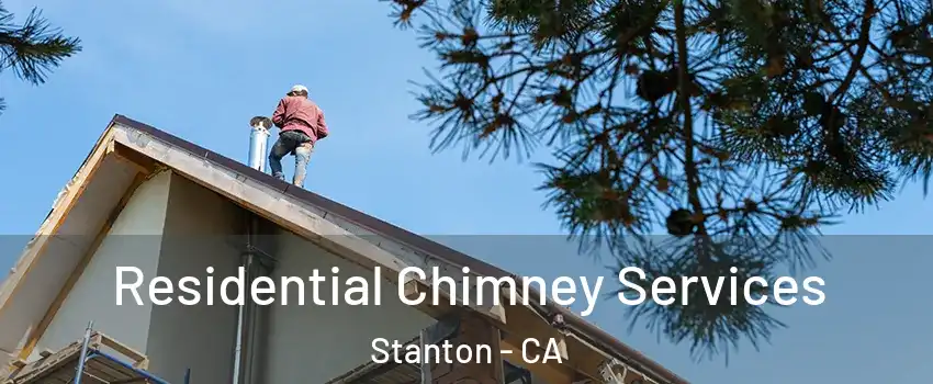  Residential Chimney Services Stanton - CA