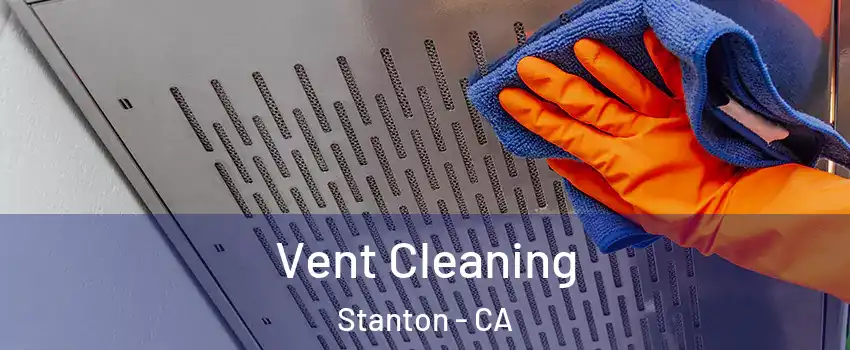  Vent Cleaning Stanton - CA