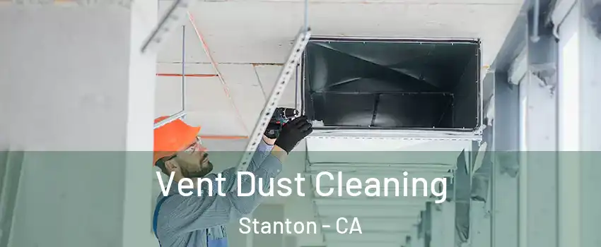  Vent Dust Cleaning Stanton - CA