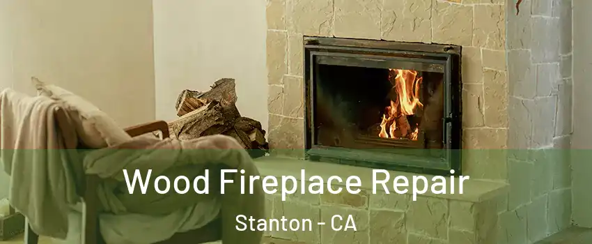  Wood Fireplace Repair Stanton - CA