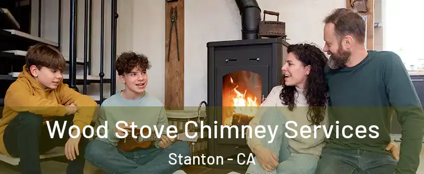  Wood Stove Chimney Services Stanton - CA
