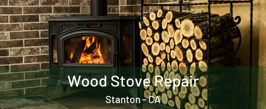  Wood Stove Repair Stanton - CA
